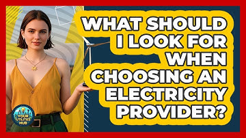 What Should I Look For When Choosing An Electricity Provider? - Your Utilities Hub