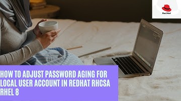 HOW TO ADJUST PASSWORD AGING FOR LOCAL USER ACCOUNT IN REDHAT RHCSA RHEL 8