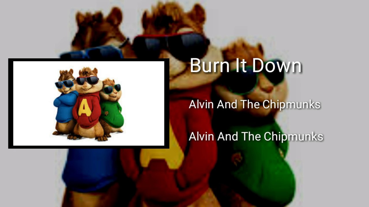 Burn It Down Alvin And The Chipmunks - YouTube