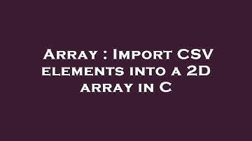Array : Import CSV elements into a 2D array in C