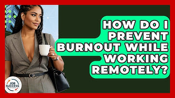 How Do I Prevent Burnout While Working Remotely? - Job Success Network