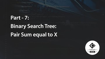 Part - 7: Binary Search Tree:  Pair Sum equal to X
