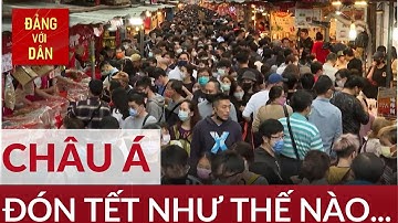 Không khí đón Tết Nguyên đán tại các nước châu Á | Đảng với Dân