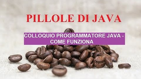 Come Affrontare Un Colloquio Per Programmatore java - Cosa chiedono
