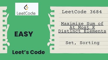 Leetcode 3684. Maximize Sum of At Most K Distinct Elements | SET | Sorting | MEDIUM | LeetCode