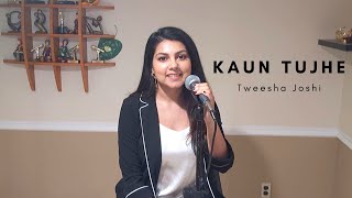 Kaun Tujhe Female Version | Tweesha Joshi