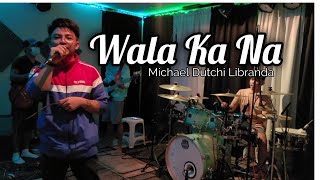 WALA KA NA - MICHAEL DUTCHI LIBRANDA