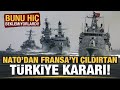 Türkiye Fransa Arasında Donanma Gerilimi Büyüyor | NATO'dan Fransa'yı Çıldırtan Karar