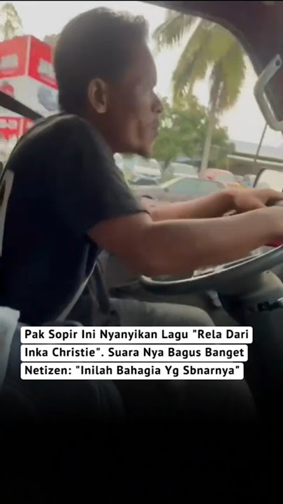Pak sopir ini nyanyikan lagu rela dari inka christie suaranya bagus banget netizen di buat salfok