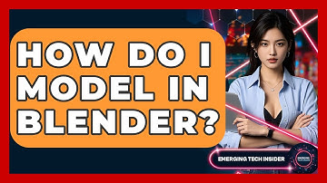 How Do I Model In Blender? - Emerging Tech Insider