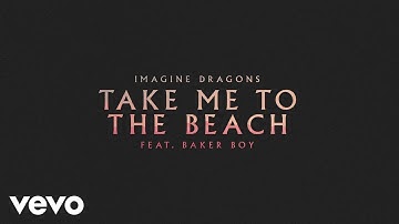 Imagine Dragons - Take Me To The Beach (feat. Baker Boy) (Official Audio)