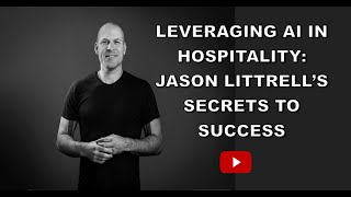 43 |  Leveraging AI in Hospitality: Jason Littrell’s Secrets to Success