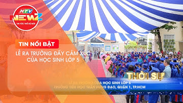 LỄ RA TRƯỜNG CỦA HỌC SINH LỚP 5 TRƯỜNG TIỂU HỌC TRẦN HƯNG ĐẠO, QUẬN 1, TP.HCM