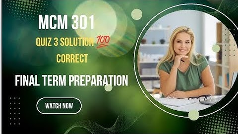 MCM 301 Quiz 3 Solution | Step-by-Step Explanation | Communication skill