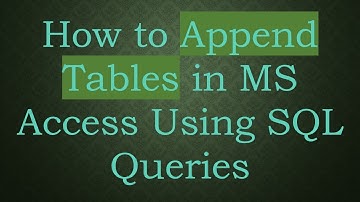 How to Append Tables in MS Access Using SQL Queries