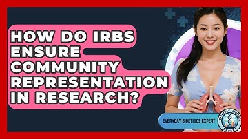 How Do IRBs Ensure Community Representation In Research? - Everyday Bioethics Expert
