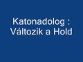 Katonadolog  vltozik a hold