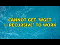 Cannot get 'wget --recursive' to work
