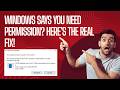 Windows Says You Need Permission? Here’s the Real Fix!