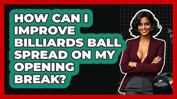 How Can I Improve Billiards Ball Spread On My Opening Break? - Billiards Hustlers