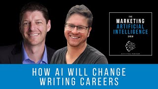 How AI Will Change Writing Careers - The Marketing AI Show with Paul Roetzer & Mike Kaput