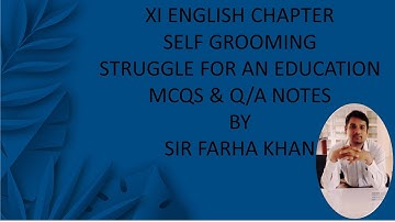MCQS & Q/A XI ENGLISH CHAPTER SELF GROOMING (STRUGGLE FOR AN EDUCATION)  BY SIR FARHAN KHAN