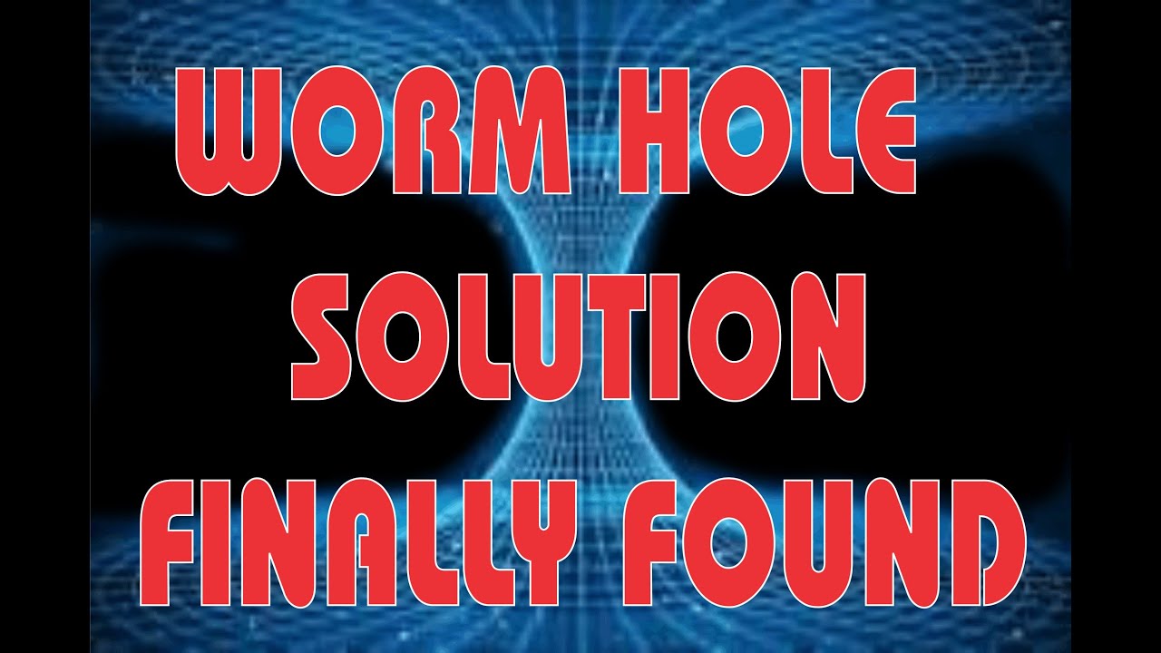 The Worm Hole Theory Finally Solved!!!