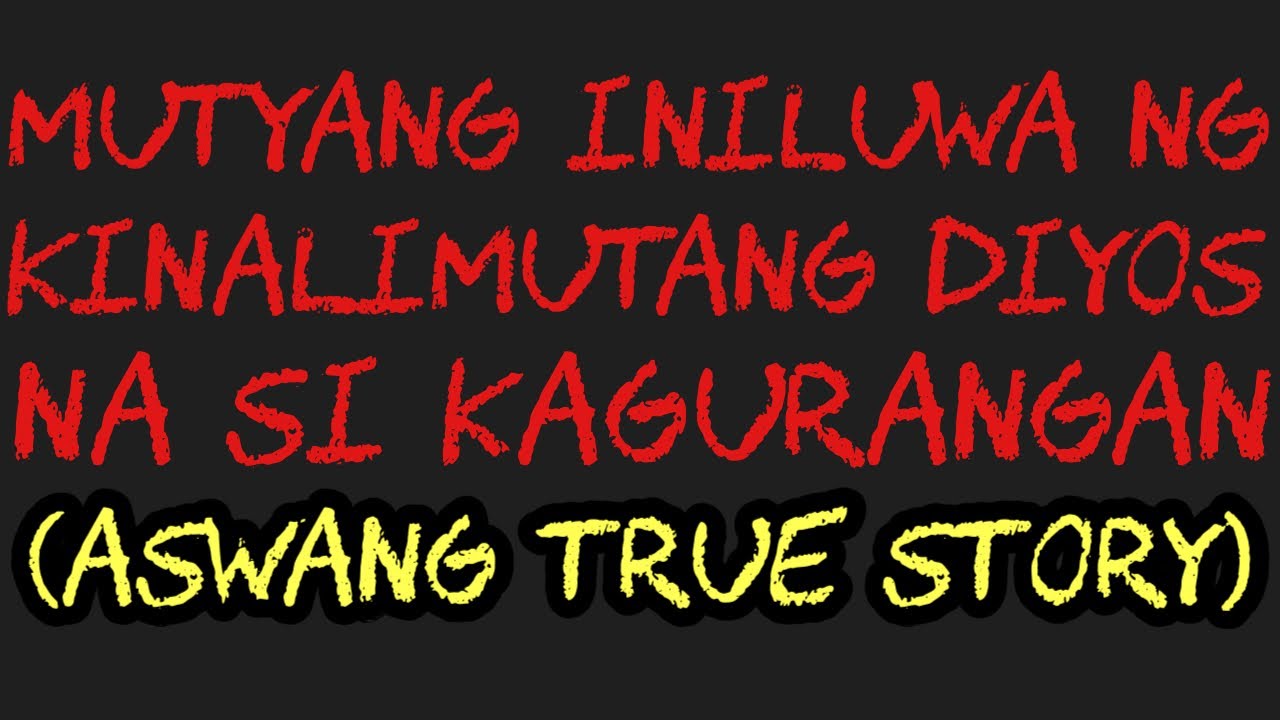 MUTYANG INILUWA NG KINALIMUTANG DIYOS NA SI KAGURANGAN (Aswang True Story)