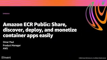 AWS re:Invent 2020: Amazon ECR Public: Share, discover, deploy, & monetize container apps easily