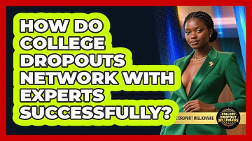 How Do College Dropouts Network With Experts Successfully? - College Dropout Millionaire