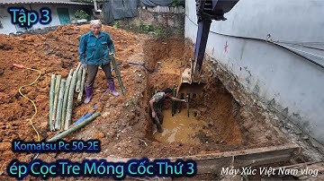 Móng Cốc ÉP Cọc Tre Tập 3  ÉP Cọc Tre Vào Cốc Thứ 3 - 1M2. Máy Xúc Việt Nam Vlog