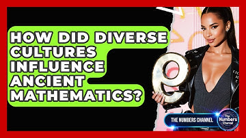 How Did Diverse Cultures Influence Ancient Mathematics? - The Numbers Channel