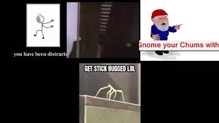 Lol get rickrolled,gnomed,distracted,stickbugged