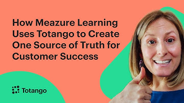 How Meazure Learning Uses Totango to Create One Source of Truth for Customer Success