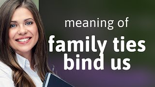 Unraveling the Bonds of Family: The Strength of Family Ties
