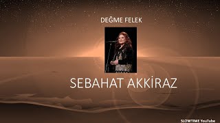 SEBAHAT AKKİRAZ DEĞME FELEK SLOWTIME