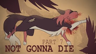 not gonna die [part 7]