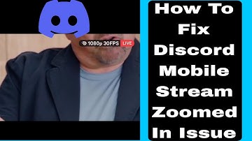 How To Fix Discord Mobile Stream Zoomed In Issue