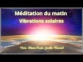 Mditation guide du matin  vibrations solaires