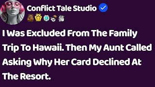 [FULL STORY] I was excluded from the family trip to Hawaii. Then my aunt called asking why her...