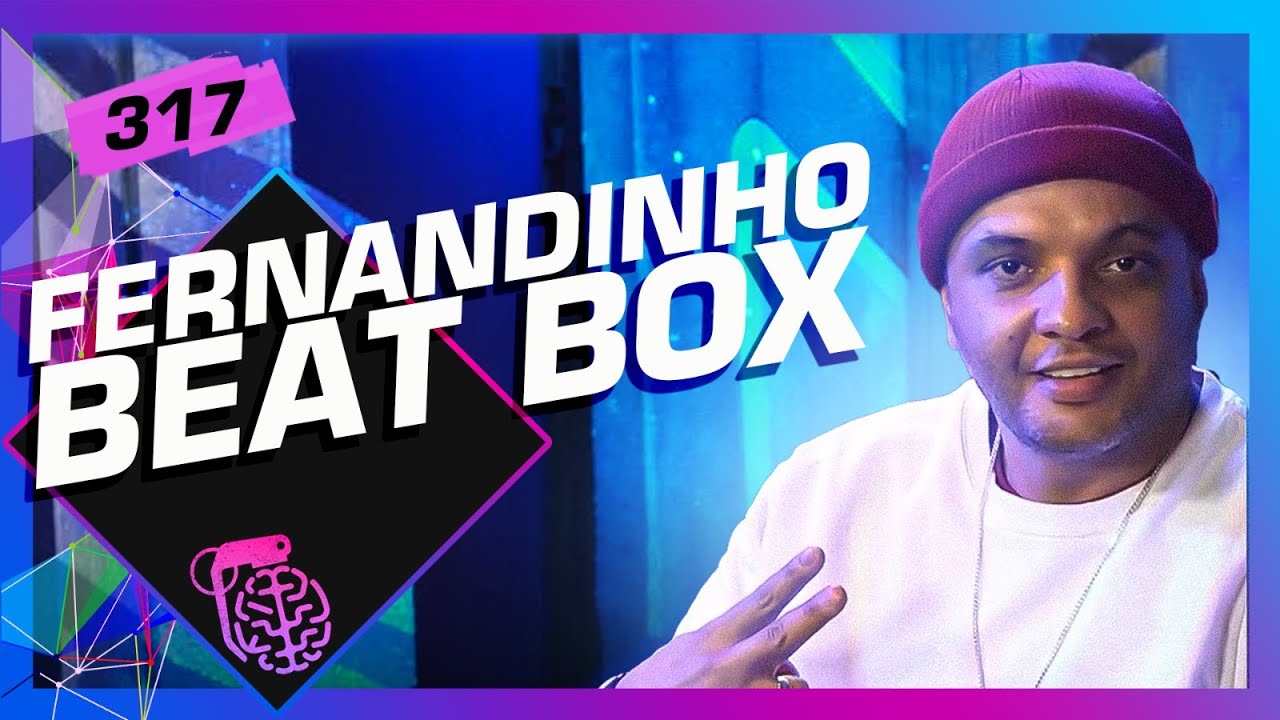 FERNANDINHO BEAT BOX - Inteligência Ltda. Podcast #317