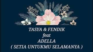 TASYA ROSMALA & FENDIK ft ADELLA _ SETIA UNTUKMU Lirik