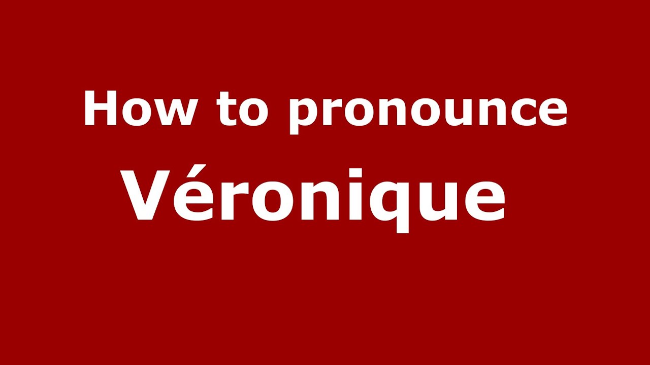 How to pronounce Véronique (French/France) YouTube