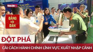 Những đột phá trong cải cách hành chính lĩnh vực xuất nhập cảnh | Đảng với Dân