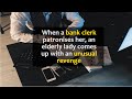 When a bank clerk patronises her, an elderly lady comes up with an unusual revenge