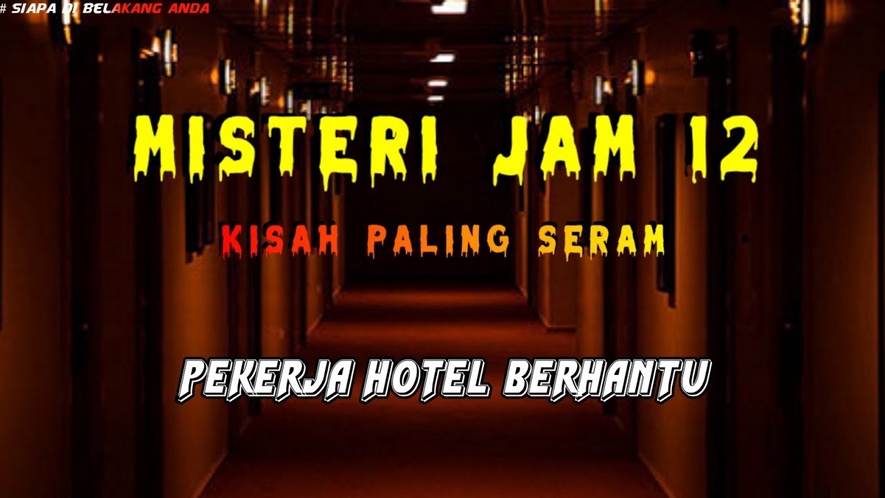 Misteri Jam 12 - Kisah Paling Seram | Pekerja Hotel Berhantu