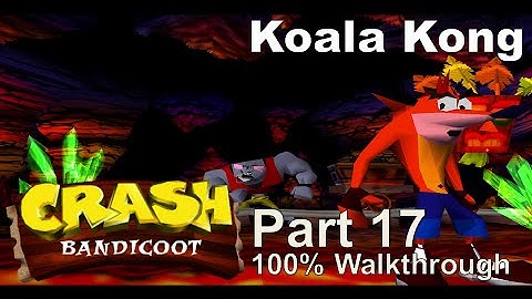 Crash Bandicoot - 100% Playthrough, Part 17: Koala Kong