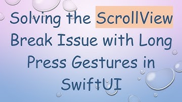 Solving the ScrollView Break Issue with Long Press Gestures in SwiftUI