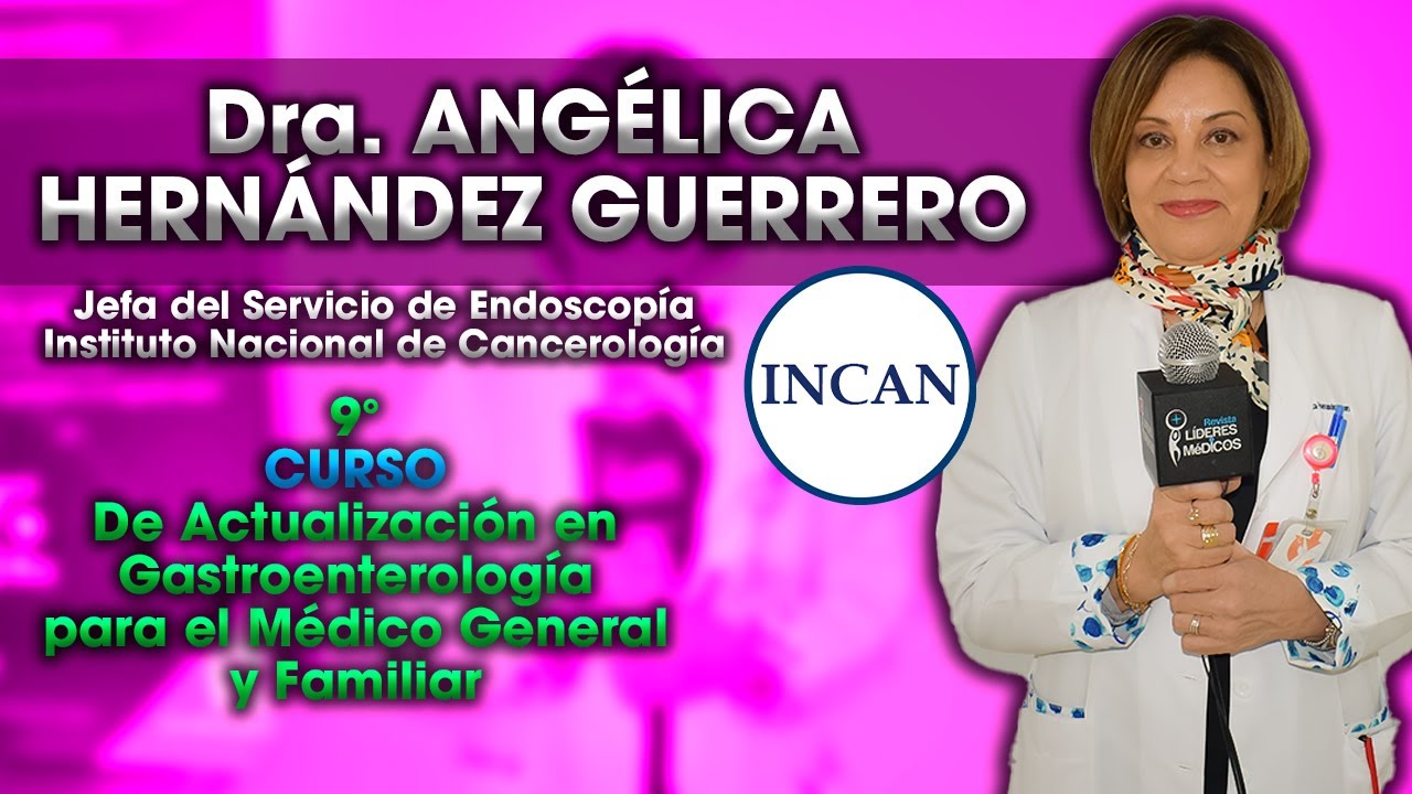 Endoscopia Incan Dra ANGÉLICA HERNÁNDEZ GUERRERO Jefa de Endoscopia del INCan: Curso ...