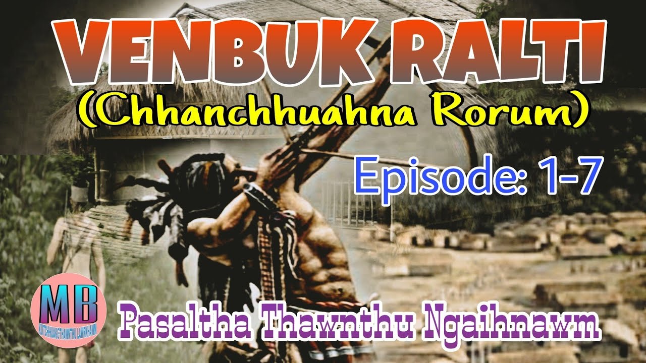 VENBUK RALTI(Chhanchuahna Rorum)# Episode: 1-7